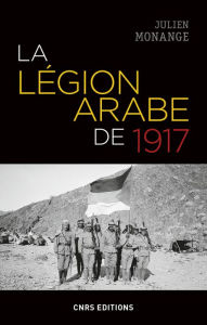 Title: La légion arabe de 1917, Author: Julien Monange