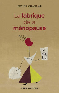 Title: La fabrique de la ménopause, Author: Cécile Charlap