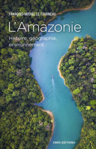 Title: L'Amazonie. Histoire, géographie, environnement, Author: Jean-Michel Le Tourneau