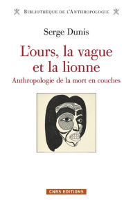 Title: L'ours, la vague et la lionne - Anthropologie de la mort en couches, Author: Serge Dunis