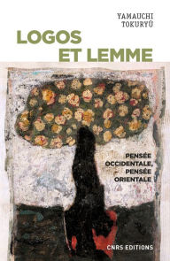 Title: Logos et lemme - Pensée occidentale, pensée orientale, Author: Yamauchi Tokuryu