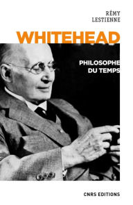 Title: Whitehead - Philosophe du Temps, Author: Rémy Lestienne