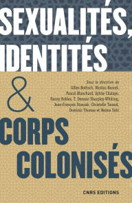 Title: Sexualités, identités & corps colonisés. XVe siècle - XXIe siècle, Author: Gilles Boëtsch