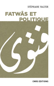 Title: Fatwâs et politique, Author: Stéphane Valter