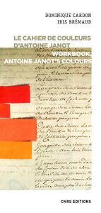 Title: Le cahier de couleurs d'Antoine Janot - Workbook, Antoine Janot's colours, Author: Dominique Cardon