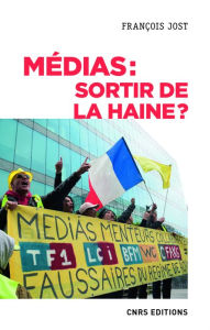Title: Médias : sortir de la haine ?, Author: François Jost