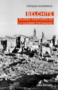 Title: Belchite, Ruines-fantômes de la guerre d'Espagne, Author: Stéphane Michonneau