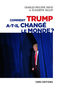 Title: Comment Trump a-t-il changé le monde ? Le recul des relations internationales, Author: Charles-Philippe David
