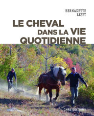 Title: Le cheval dans la vie quotidienne, Author: Bernadette Lizet