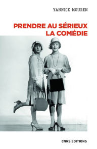 Title: Prendre au sérieux la comédie, Author: Yannick Mouren