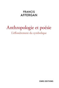 Title: Anthropologie et poésie. L'effondrement du symbolique, Author: Francis Affergan