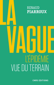 Title: La vague. L'épidémie vue du terrain, Author: Renaud Piarroux