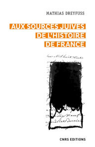 Title: Aux sources juives de l'histoire de France, Author: Mathias Dreyfuss