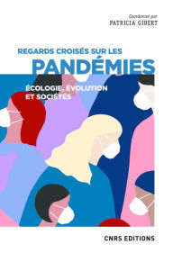 Title: Regards croisés sur les pandémies - Écologie, évolution et sociétés, Author: Collectif