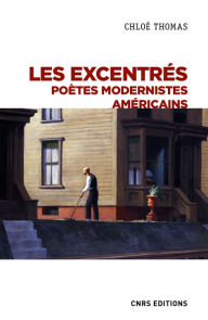 Title: Les excentrés - Poètes modernistes Américains, Author: Chloé Thomas
