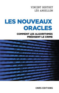 Title: Les nouveaux oracles. Comment les algorithmes prédisent le crime, Author: Vincent Berthet