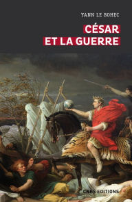 Title: César et la guerre. Etudes d'histoire militaire, Author: Yann Le Bohec