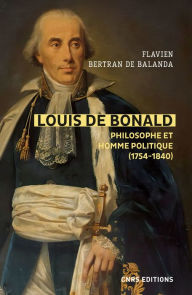 Title: Louis de Bonald, philosophe et homme politique (1754-1840), Author: Flavien Bertran De Balanda