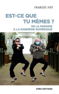 Title: Est-ce que tu mèmes ? - De la parodie à la pandémie numérique, Author: François Jost