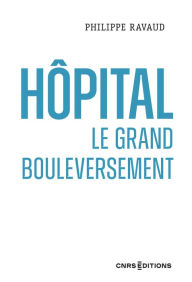 Title: Hôpital. Le grand bouleversement, Author: Philippe Ravaud