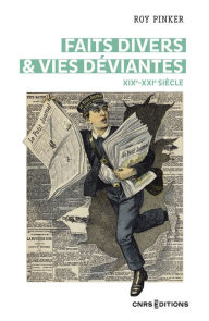 Title: Faits divers & vies déviantes - XIXe XXIe siècle, Author: Roy Pinker