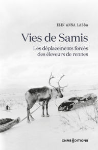 Title: Vies de Samis - Les déplacements forcés des éleveurs de rennes, Author: Elin Anna Labba