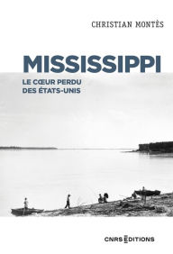 Title: Mississippi - Le coeur perdu des États Unis, Author: Christian Montes