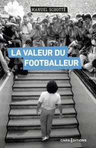 Title: La Valeur du footballeur, Author: Manuel Schotte