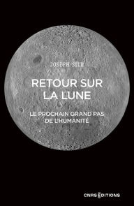 Title: Retour sur la lune - Le prochain grand pas de l'humanité, Author: Joseph Silk