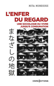 Title: L'enfer du regard - une sociologie du vivre jusqu'à consumation, Author: Mita Munesuke