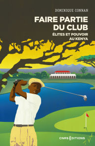 Title: Faire partie du club - Elites et pouvoir au Kenya, Author: Dominique Connan