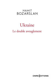 Title: Ukraine - Le double aveuglement, Author: Hamit Bozarslan