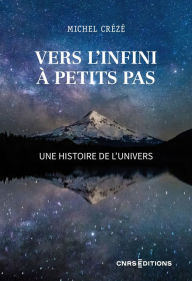 Title: Vers l'infini à petits pas - Une histoire de l'Univers, Author: Michel Crézé