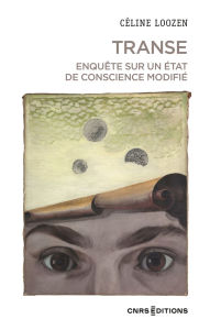 Title: Transe. Enquête sur un état de conscience modifié, Author: Céline Loozen