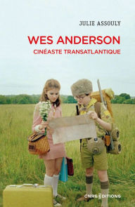 Title: Wes Anderson - Cinéaste transatlantique, Author: Julie Assouly