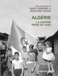 Title: Algérie. La guerre, prises de vues, Author: Marie Chominot