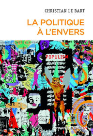 Title: La politique à l'envers - Essai sur le déclin de l'autonomie du champ politique, Author: Christian Le Bart