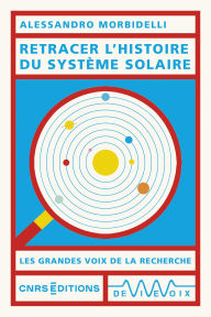 Title: Retracer l'histoire du Système solaire, Author: Alessandro Morbidelli