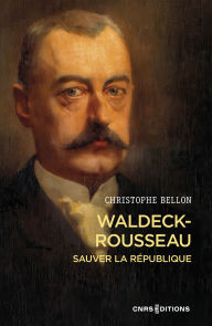 Title: Waldeck-Rousseau. Sauver de la République, Author: Christophe Bellon