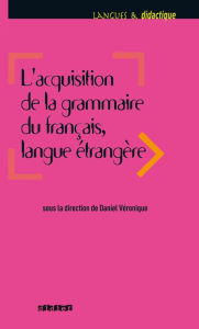 Title: Acquisition de la grammaire du français langue étrangère - Ebook, Author: Daniel Véronique