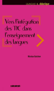 Title: Vers l'intégration des TIC dans l'enseignement des langues - ebook, Author: Nicolas Guichon