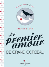 Title: Le Premier Amour de Grand Corbeau, Author: Muriel Bloch