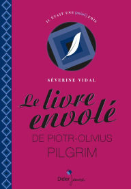 Title: Le livre envolé de Piotr-Olivius Pilgrim, Author: 