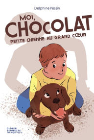 Title: Moi, Chocolat, petite chienne au grand coeur, Author: Delphine Pessin