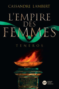 Title: L'Empire des Femmes, tome 2 - Teneros, Author: Cassandre Lambert