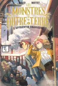 Title: Les Monstres d'Outre-terre, tome 1 - L'apprentie-chasseuse, Author: David Moitet