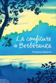 Title: La Confiture de Berbéranza, Author: Florence MEDINA