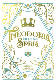 Title: Théodoria, fille de Spria, Author: Nathalie Somers
