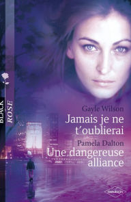 Title: Jamais je ne t'oublierai - Une dangereuse alliance (Harlequin Black Rose), Author: Gayle Wilson