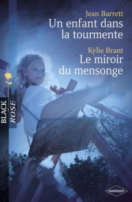 Title: Un enfant dans la tourmente - Le miroir du mensonge (Harlequin Black Rose), Author: Jean Barrett